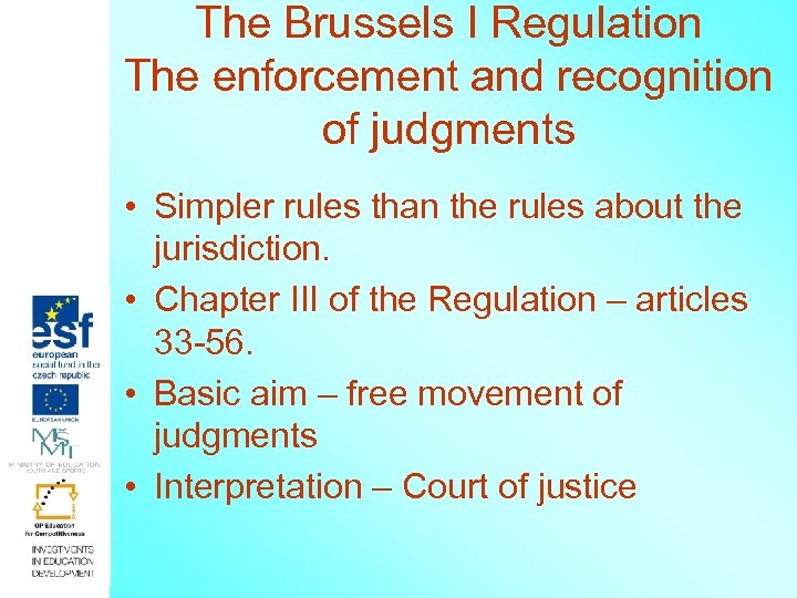 The Brussels I Regulation The enforcement and recognition of judgments • Simpler rules than