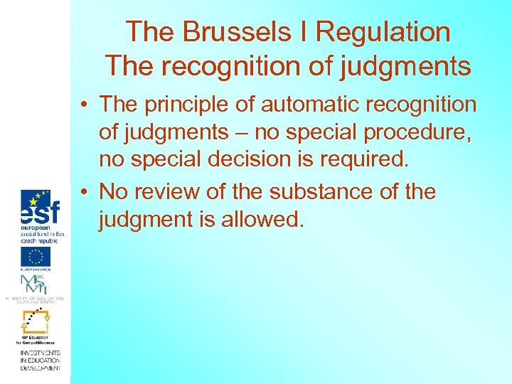 The Brussels I Regulation The recognition of judgments • The principle of automatic recognition