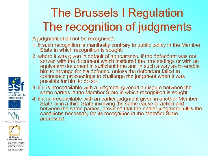 The Brussels I Regulation The recognition of judgments A judgment shall not be recognised: