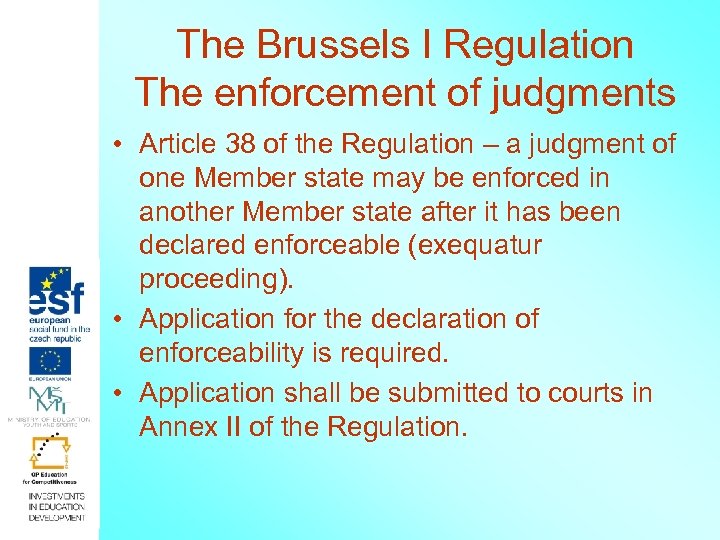 The Brussels I Regulation The enforcement of judgments • Article 38 of the Regulation