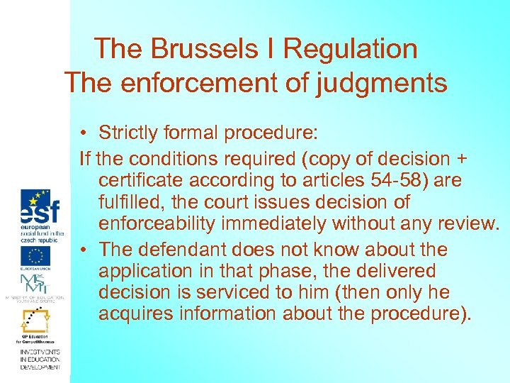 The Brussels I Regulation The enforcement of judgments • Strictly formal procedure: If the