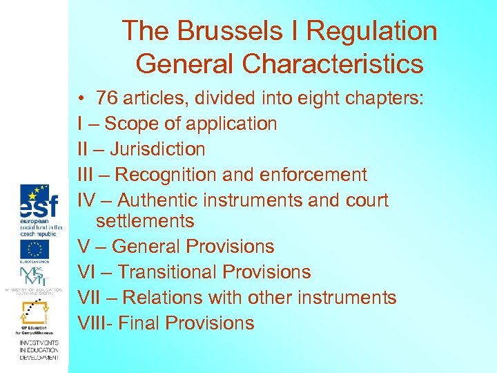 The Brussels I Regulation General Characteristics • 76 articles, divided into eight chapters: I