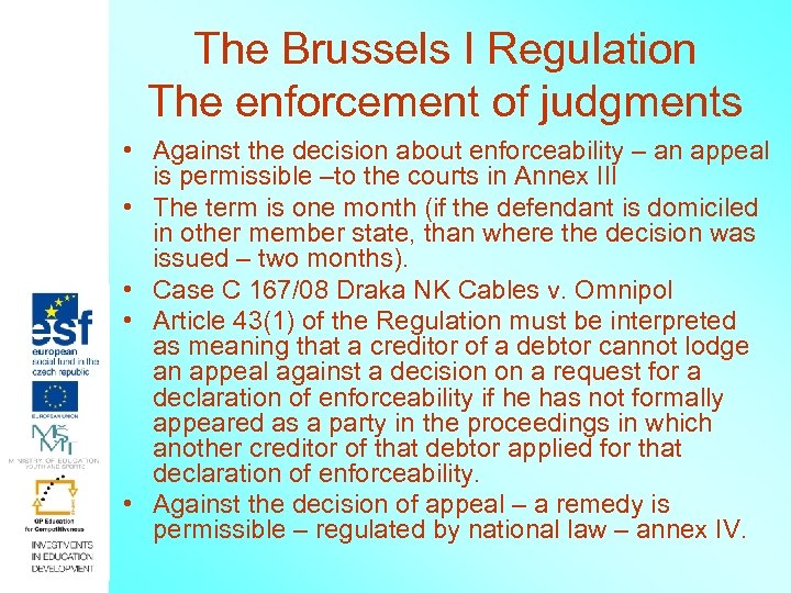 The Brussels I Regulation The enforcement of judgments • Against the decision about enforceability