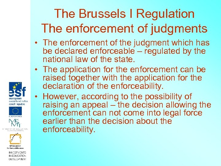 The Brussels I Regulation The enforcement of judgments • The enforcement of the judgment