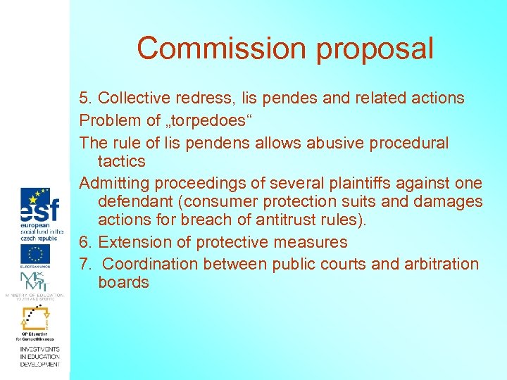 Commission proposal 5. Collective redress, lis pendes and related actions Problem of „torpedoes“ The