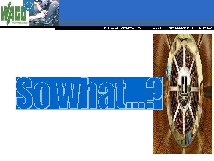 Dr. Stefan Lüders (CERN IT/CO) ― 5ème Journées Informatiques de l’IN 2 P 3
