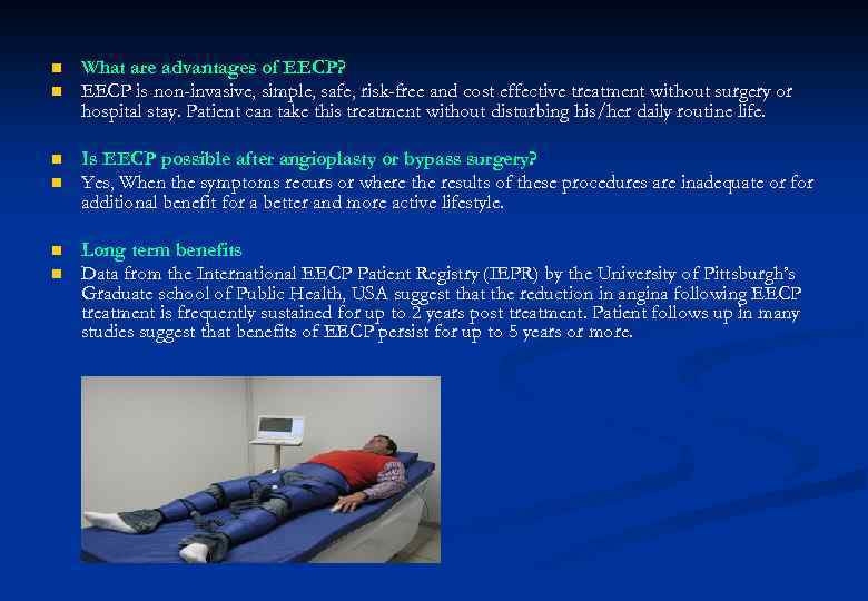 n n n What are advantages of EECP? EECP is non-invasive, simple, safe, risk-free