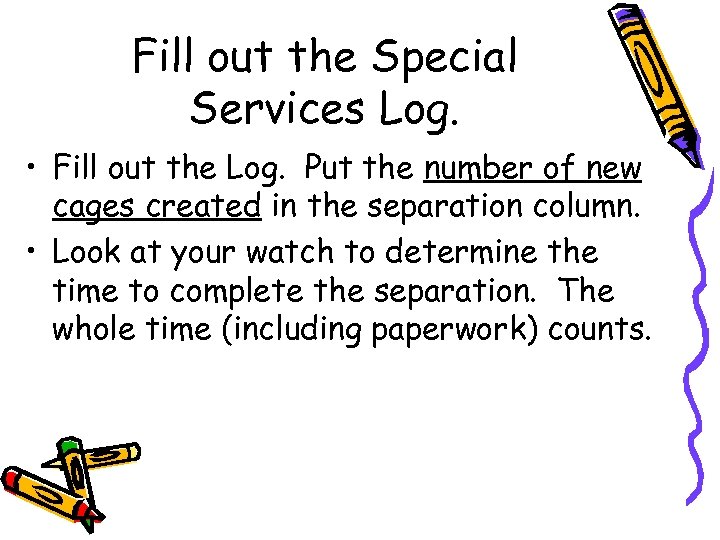 Fill out the Special Services Log. • Fill out the Log. Put the number