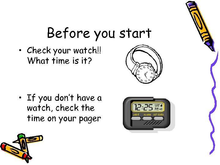 Before you start • Check your watch!! What time is it? • If you