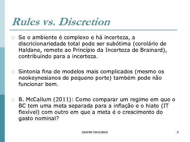 Rules vs. Discretion p Se o ambiente é complexo e há incerteza, a discricionariedade