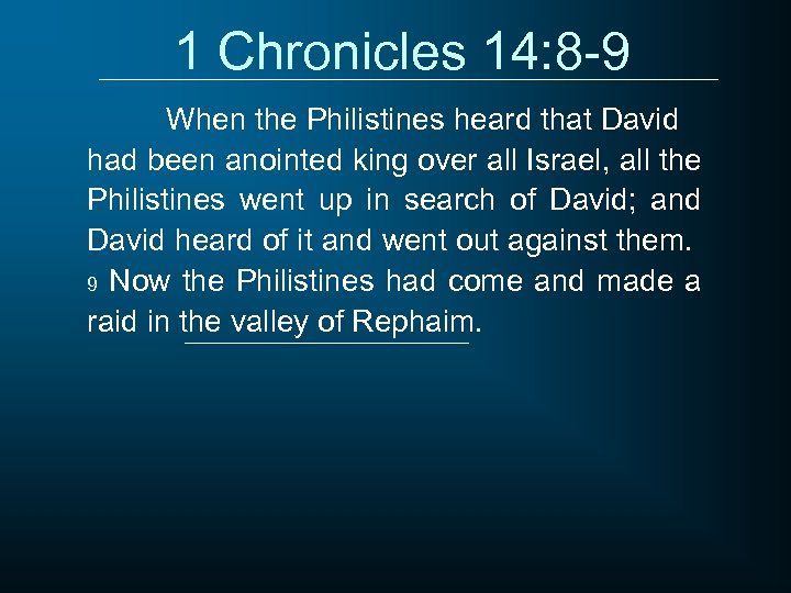 1 Chronicles 14: 8 -9 When the Philistines heard that David had been anointed