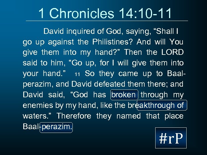 1 Chronicles 14: 10 -11 David inquired of God, saying, “Shall I go up