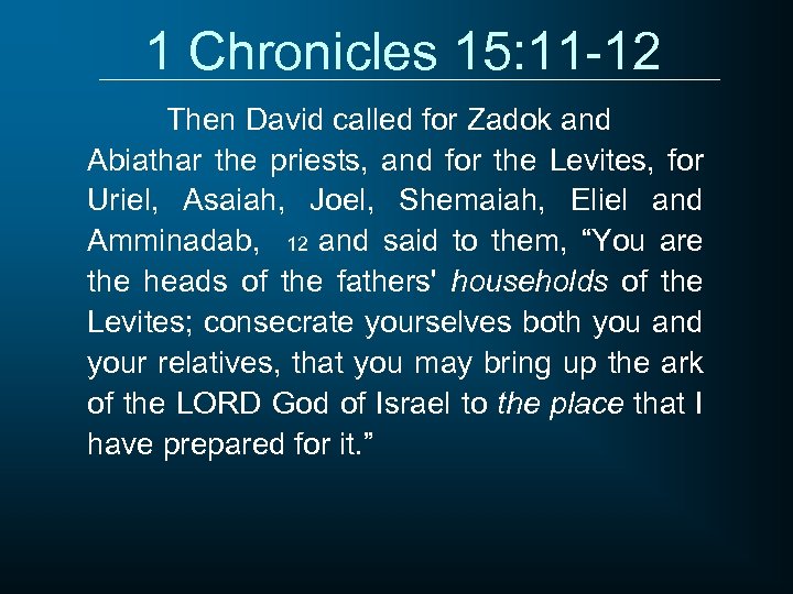 1 Chronicles 15: 11 -12 Then David called for Zadok and Abiathar the priests,