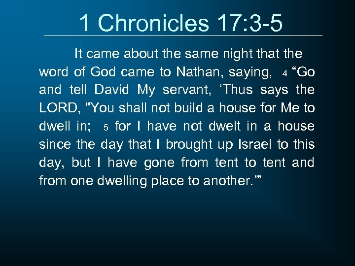 1 Chronicles 17: 3 -5 It came about the same night that the word