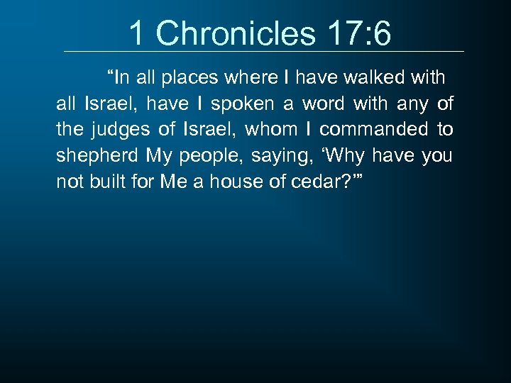 1 Chronicles 17: 6 “In all places where I have walked with all Israel,