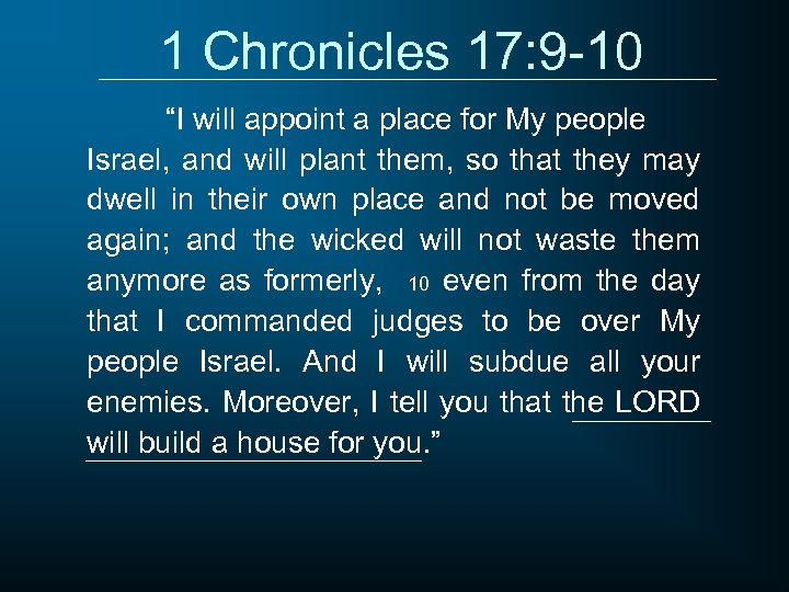 1 Chronicles 17: 9 -10 “I will appoint a place for My people Israel,