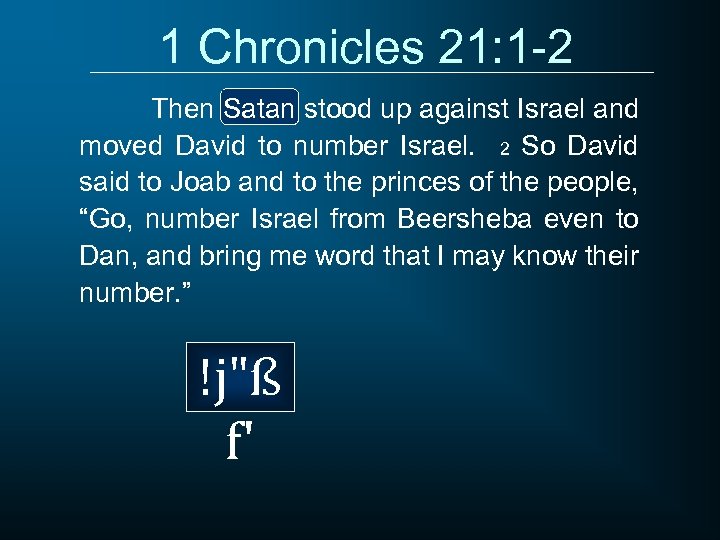 1 Chronicles 21: 1 -2 Then Satan stood up against Israel and moved David