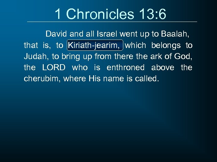 1 Chronicles 13: 6 David and all Israel went up to Baalah, that is,