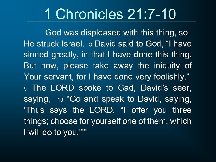 1 Chronicles 21: 7 -10 God was displeased with this thing, so He struck