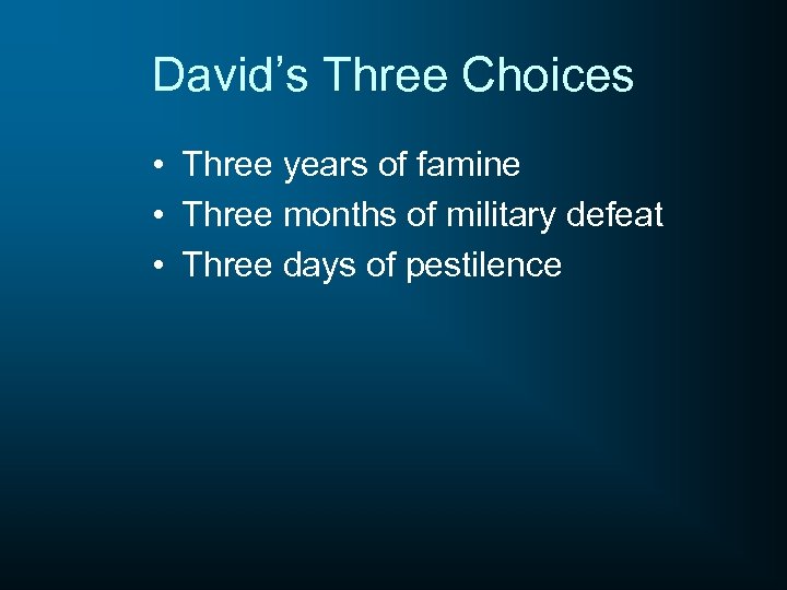 David’s Three Choices • Three years of famine • Three months of military defeat