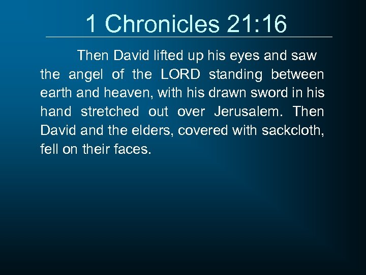 1 Chronicles 21: 16 Then David lifted up his eyes and saw the angel