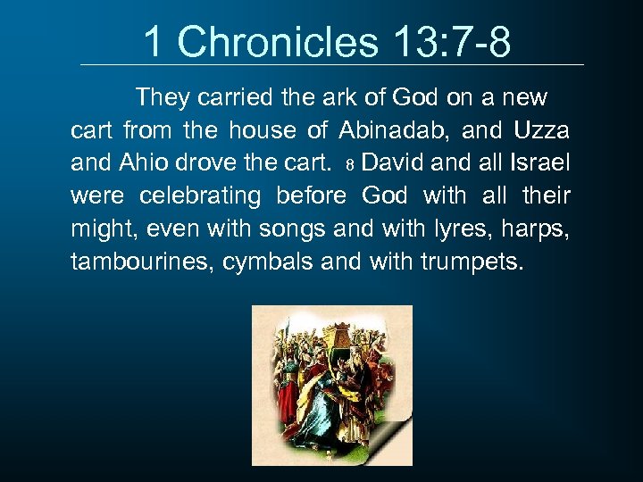 1 Chronicles 13: 7 -8 They carried the ark of God on a new