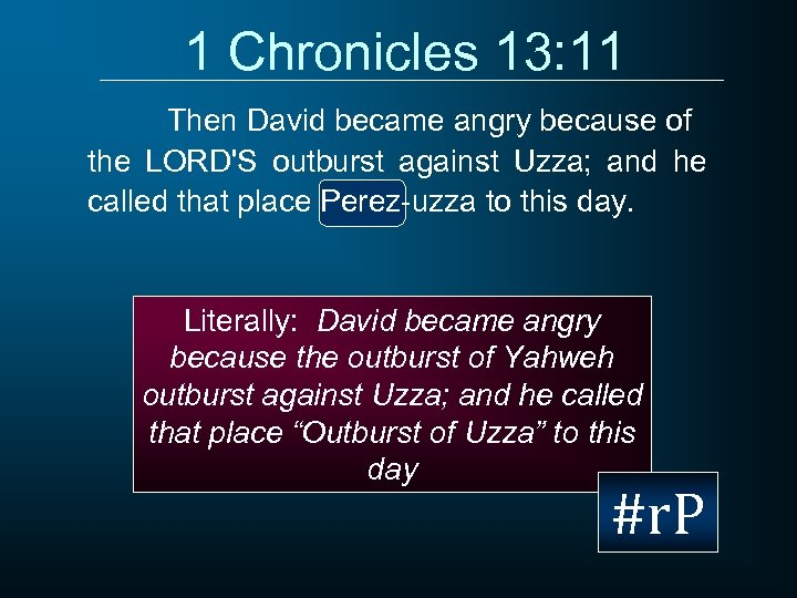 1 Chronicles 13: 11 Then David became angry because of the LORD'S outburst against