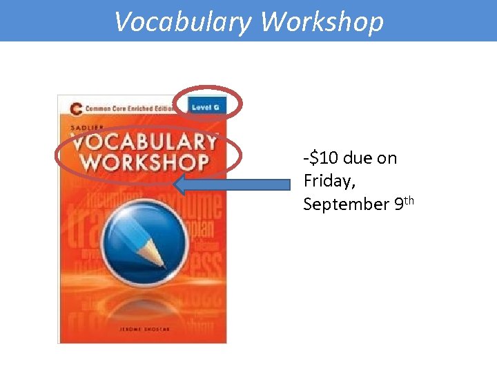 Vocabulary Workshop -$10 due on Friday, September 9 th 