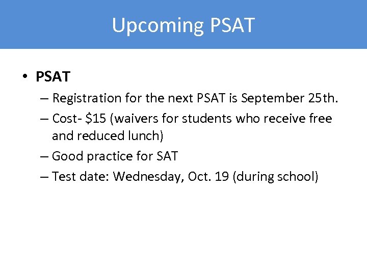 Upcoming PSAT • PSAT – Registration for the next PSAT is September 25 th.