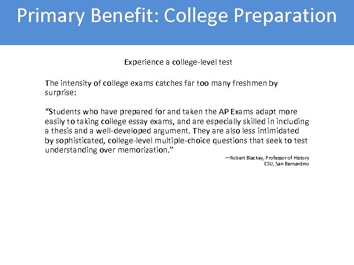 Primary Benefit: College Preparation Experience a college-level test The intensity of college exams catches
