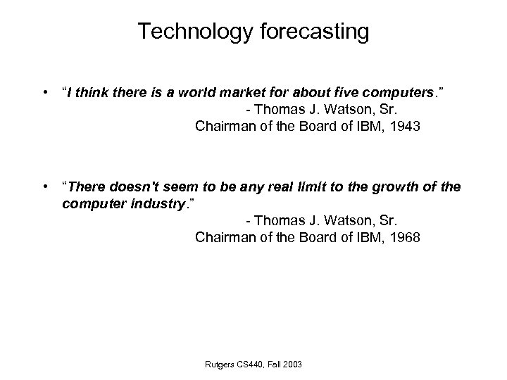 Technology forecasting • “I think there is a world market for about five computers.