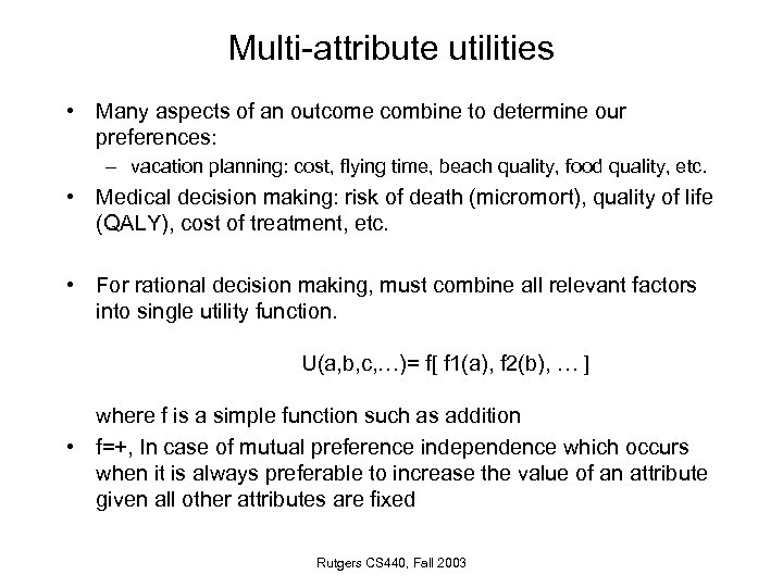 Multi-attribute utilities • Many aspects of an outcome combine to determine our preferences: –