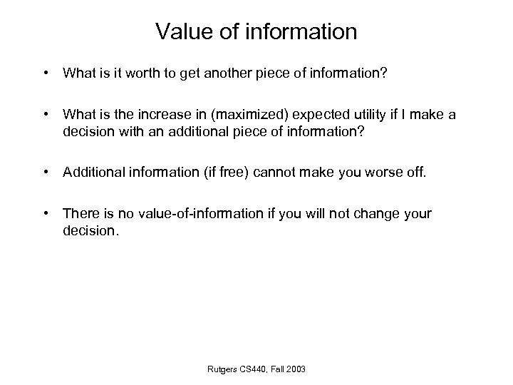 Value of information • What is it worth to get another piece of information?