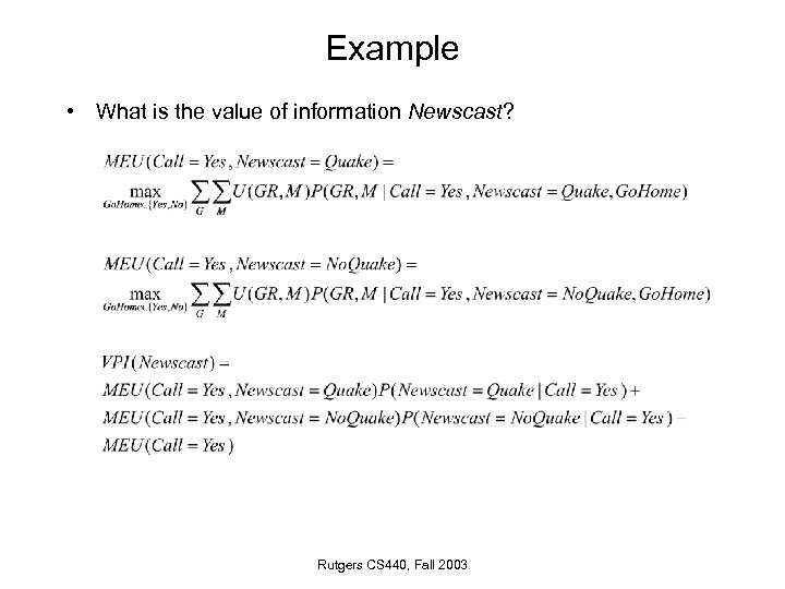 Example • What is the value of information Newscast? Rutgers CS 440, Fall 2003