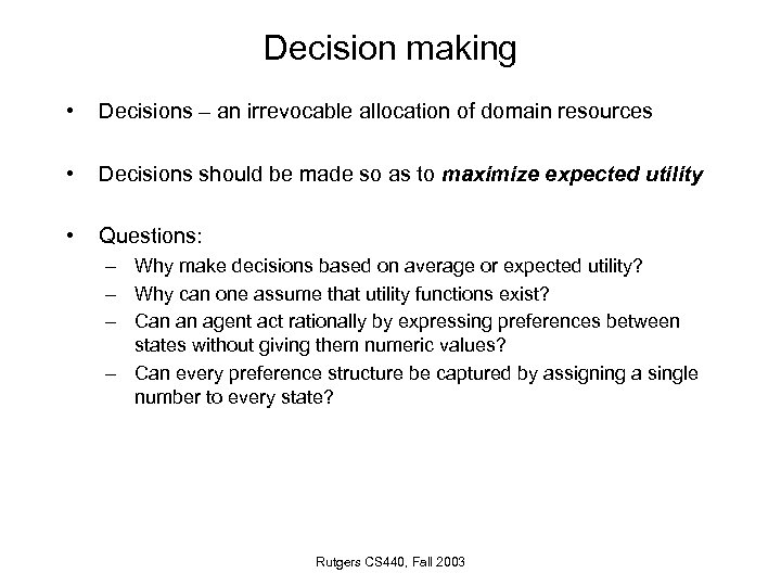 Decision making • Decisions – an irrevocable allocation of domain resources • Decisions should