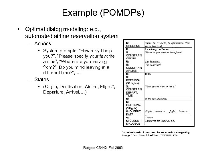 Example (POMDPs) • Optimal dialog modeling: e. g. , automated airline reservation system –