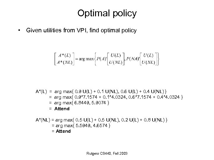 Optimal policy • Given utilities from VPI, find optimal policy A*(L) = = arg