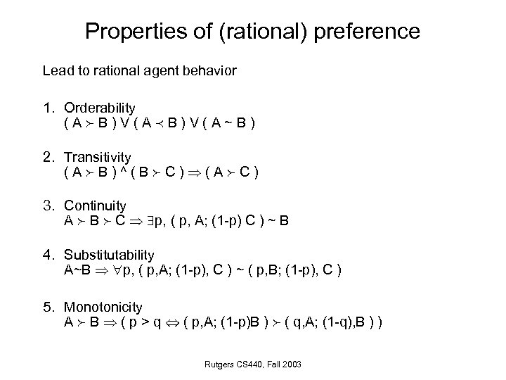 Properties of (rational) preference Lead to rational agent behavior 1. Orderability (A B)V(A~B) 2.