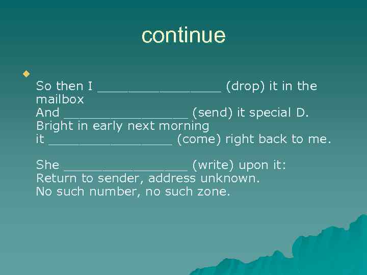 continue u So then I ________ (drop) it in the mailbox And ________ (send)