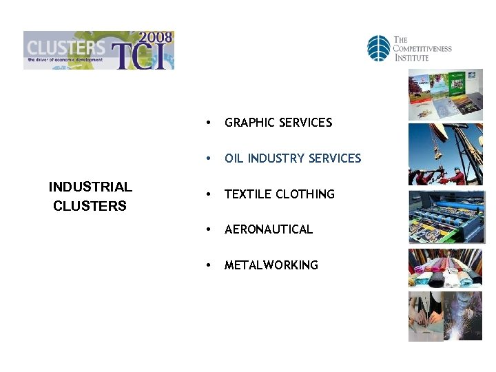  • • INDUSTRIAL CLUSTERS GRAPHIC SERVICES OIL INDUSTRY SERVICES • TEXTILE CLOTHING •