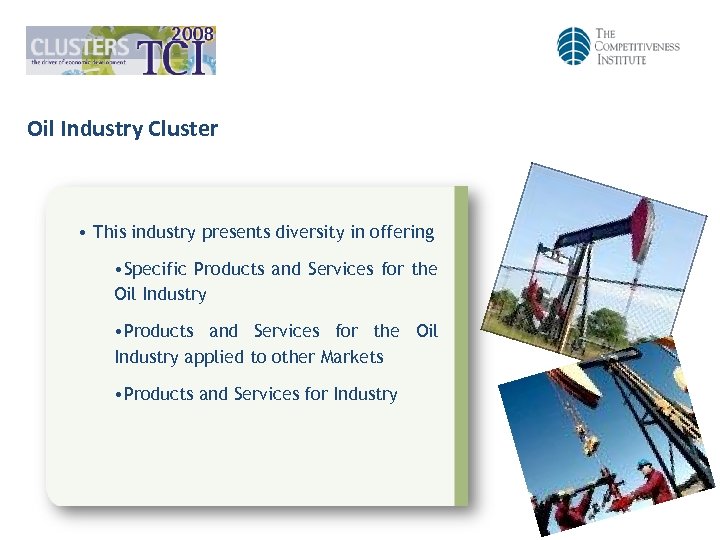 Oil Industry Cluster • This industry presents diversity in offering • Specific Products and