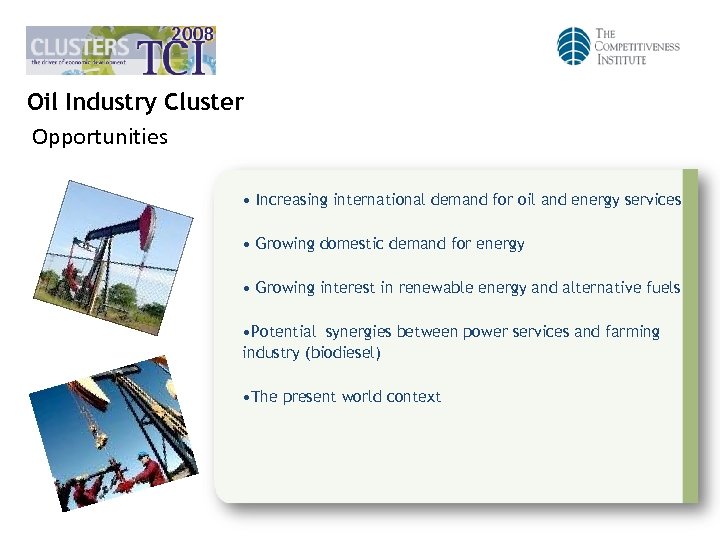 Oil Industry Cluster Opportunities • Increasing international demand for oil and energy services •