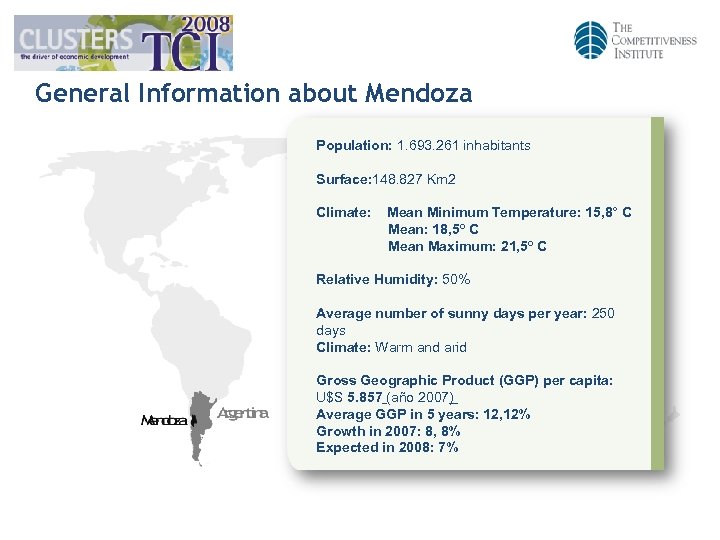 General Information about Mendoza Population: 1. 693. 261 inhabitants Surface: 148. 827 Km 2