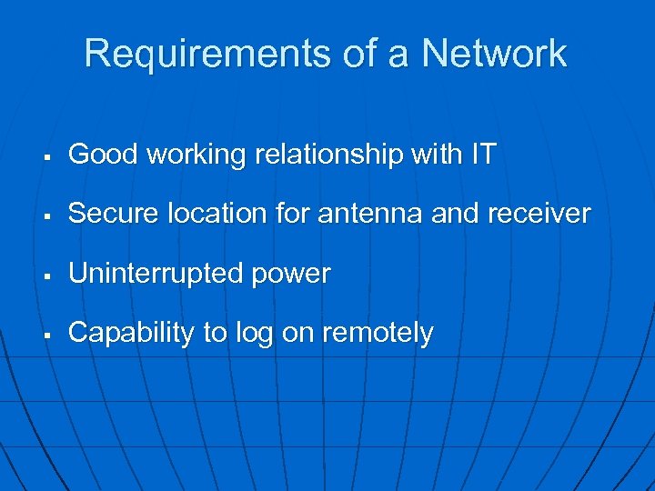 Requirements of a Network § Good working relationship with IT § Secure location for