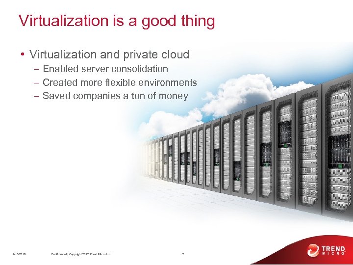 Virtualization is a good thing • Virtualization and private cloud – Enabled server consolidation