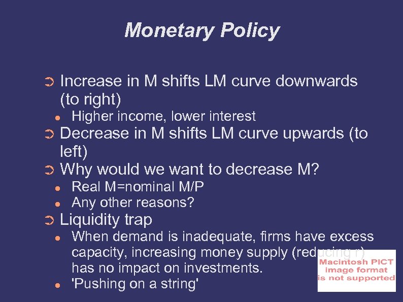 Monetary Policy ➲ Increase in M shifts LM curve downwards (to right) ● Higher