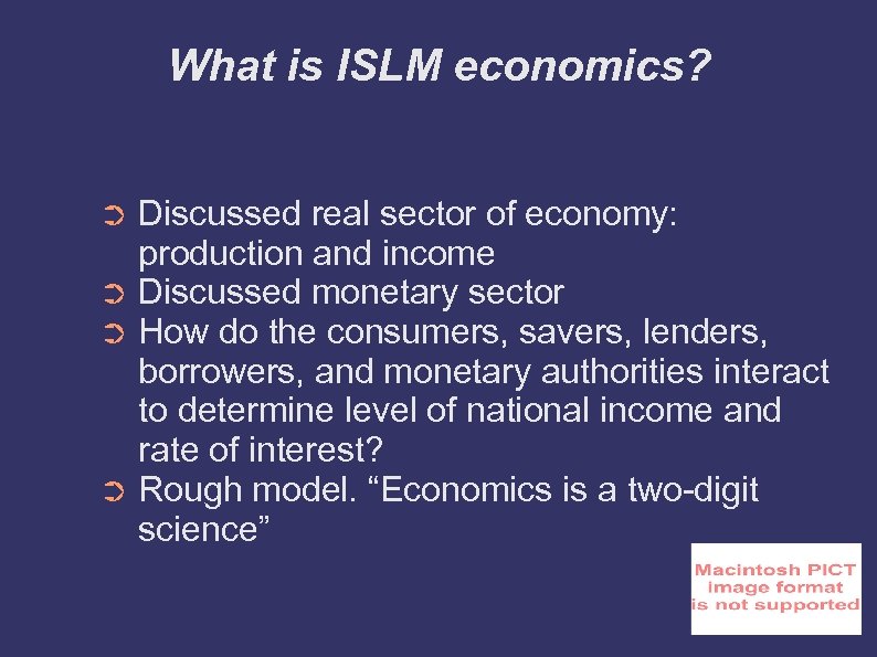 What is ISLM economics? Discussed real sector of economy: production and income ➲ Discussed