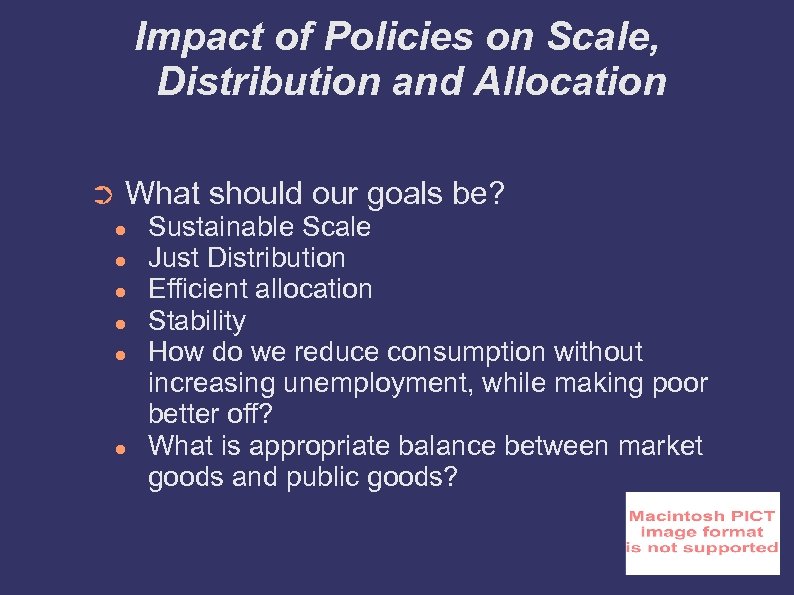 Impact of Policies on Scale, Distribution and Allocation ➲ What should our goals be?