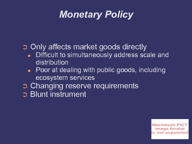 Monetary Policy ➲ Only affects market goods directly ● ● ➲ ➲ Difficult to