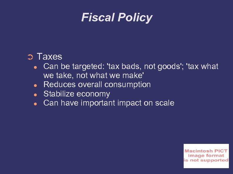 Fiscal Policy ➲ Taxes ● ● Can be targeted: 'tax bads, not goods'; 'tax